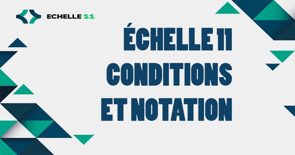 échelle 11 - conditions et notation