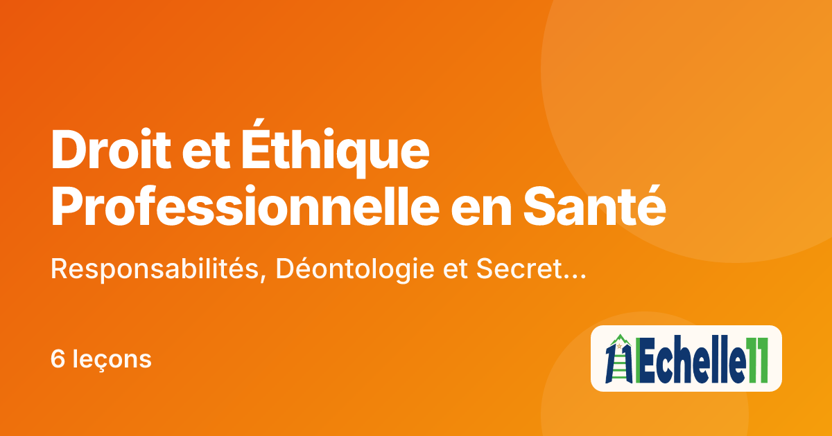 Cours : Droit et Éthique Professionnelle en Santé : Responsabilités, Déontologie et Secret Professionnel