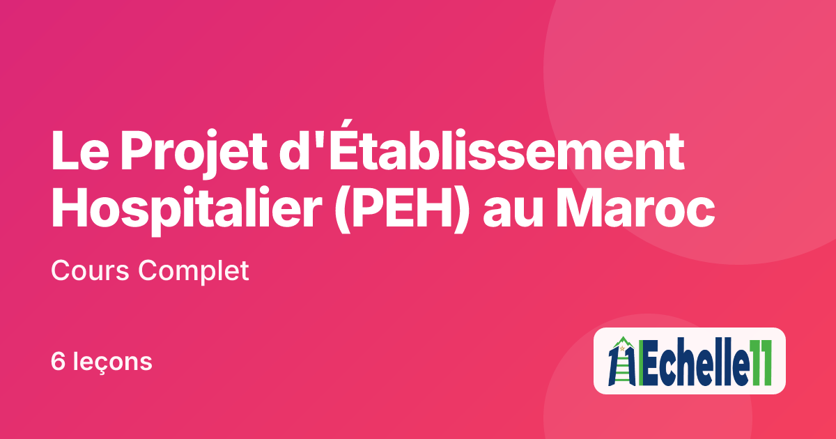 Cours : Le Projet d'Établissement Hospitalier (PEH) au Maroc : Cours Complet