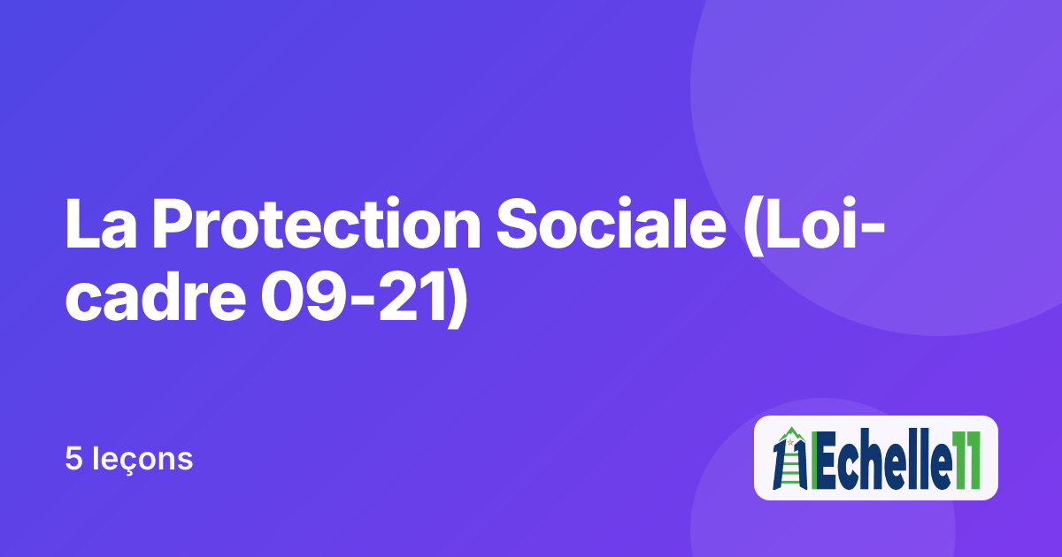 Cours : La Protection Sociale (Loi-cadre 09-21)